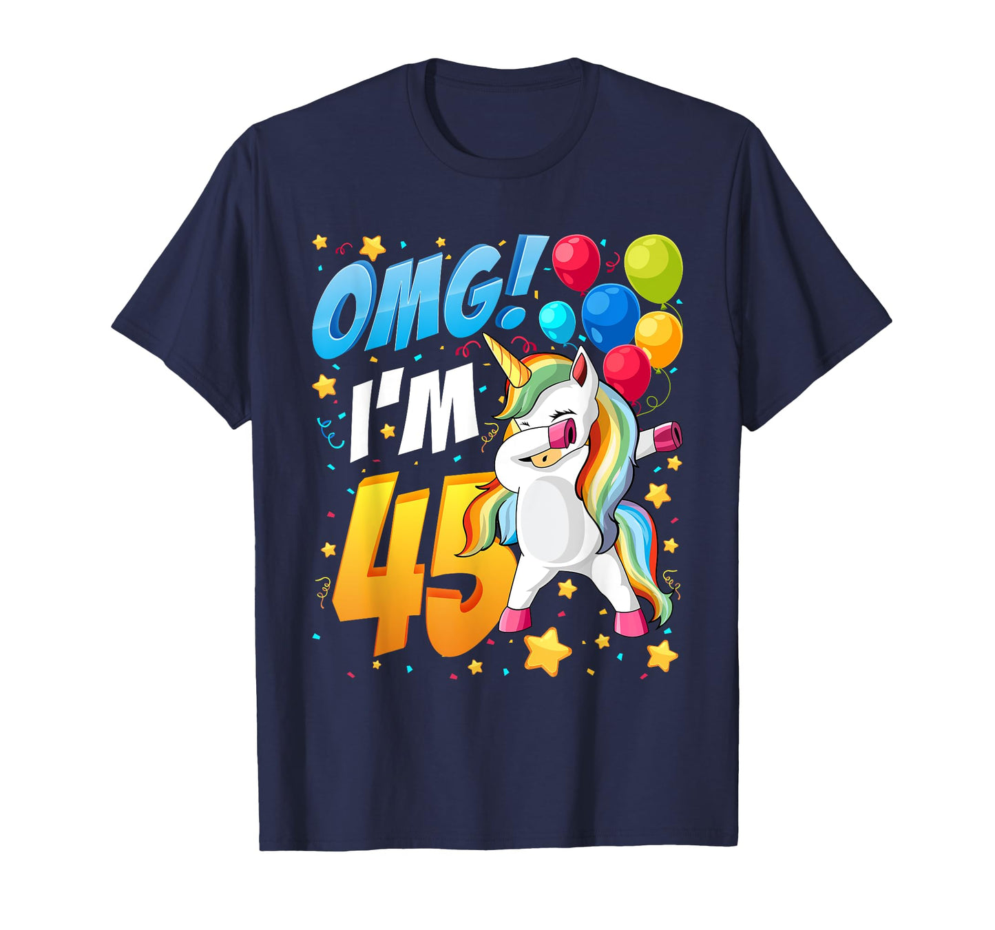OMG! I'm 45 - Unicorn Dab Shirt For 45th Birthday Women Men T-Shirt