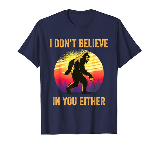 I Don't Believe In You Either Bigfoot Silhouette Funny Gift T-Shirt