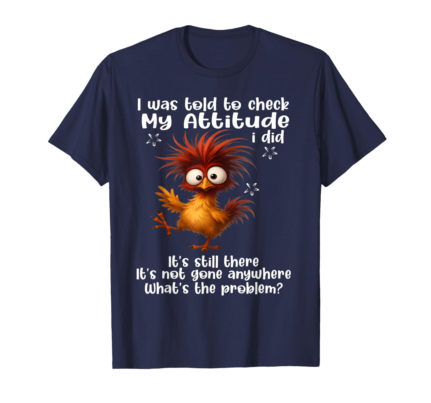 I was told to check my attitude I did It's still there it's T-Shirt