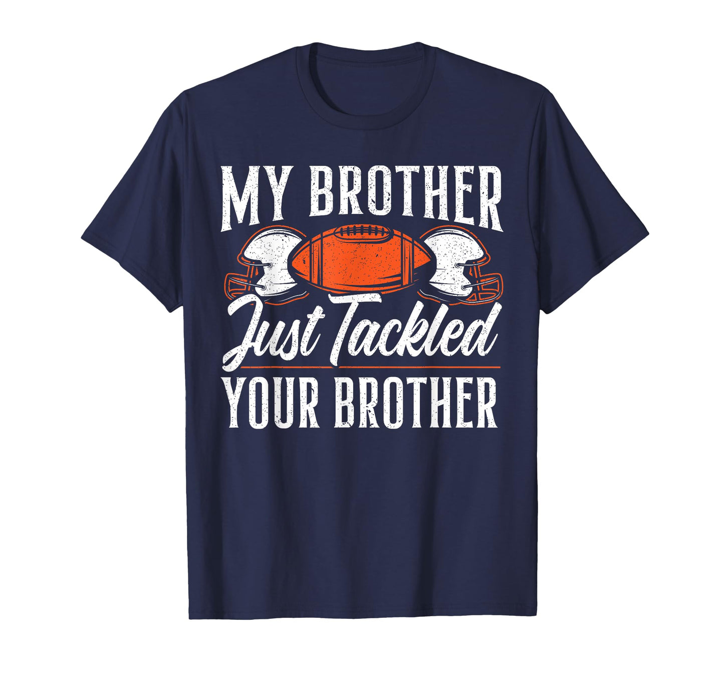 Brother Just Tackled Your Brother American Football T-Shirt