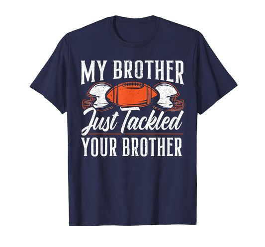 Brother Just Tackled Your Brother American Football T-Shirt