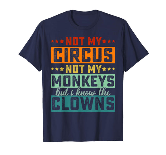 Not My Circus Not My Monkeys But I Know The Clowns T-Shirt