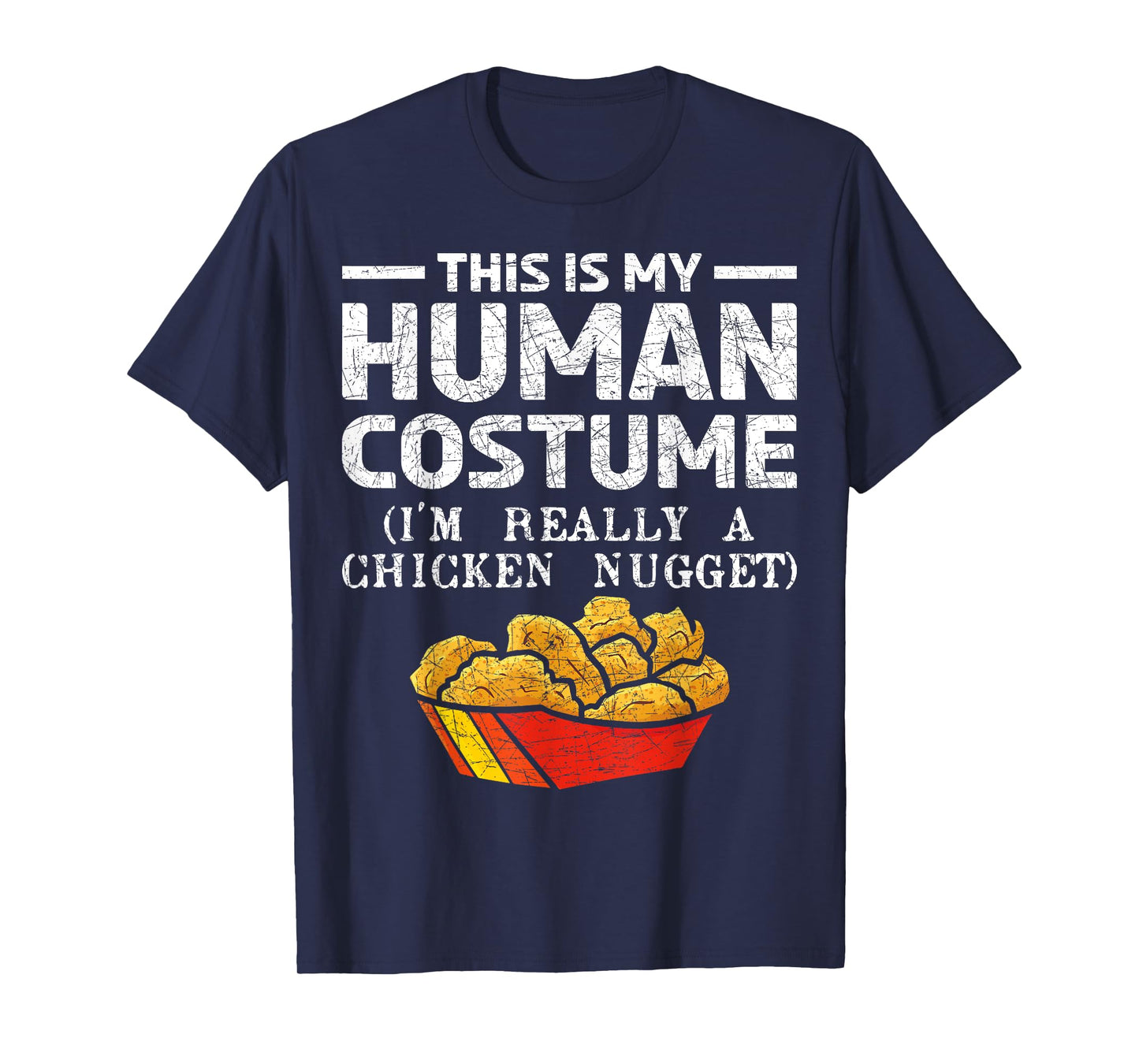 This Is My Human Costume Im Really A Chicken Nugget T-Shirt