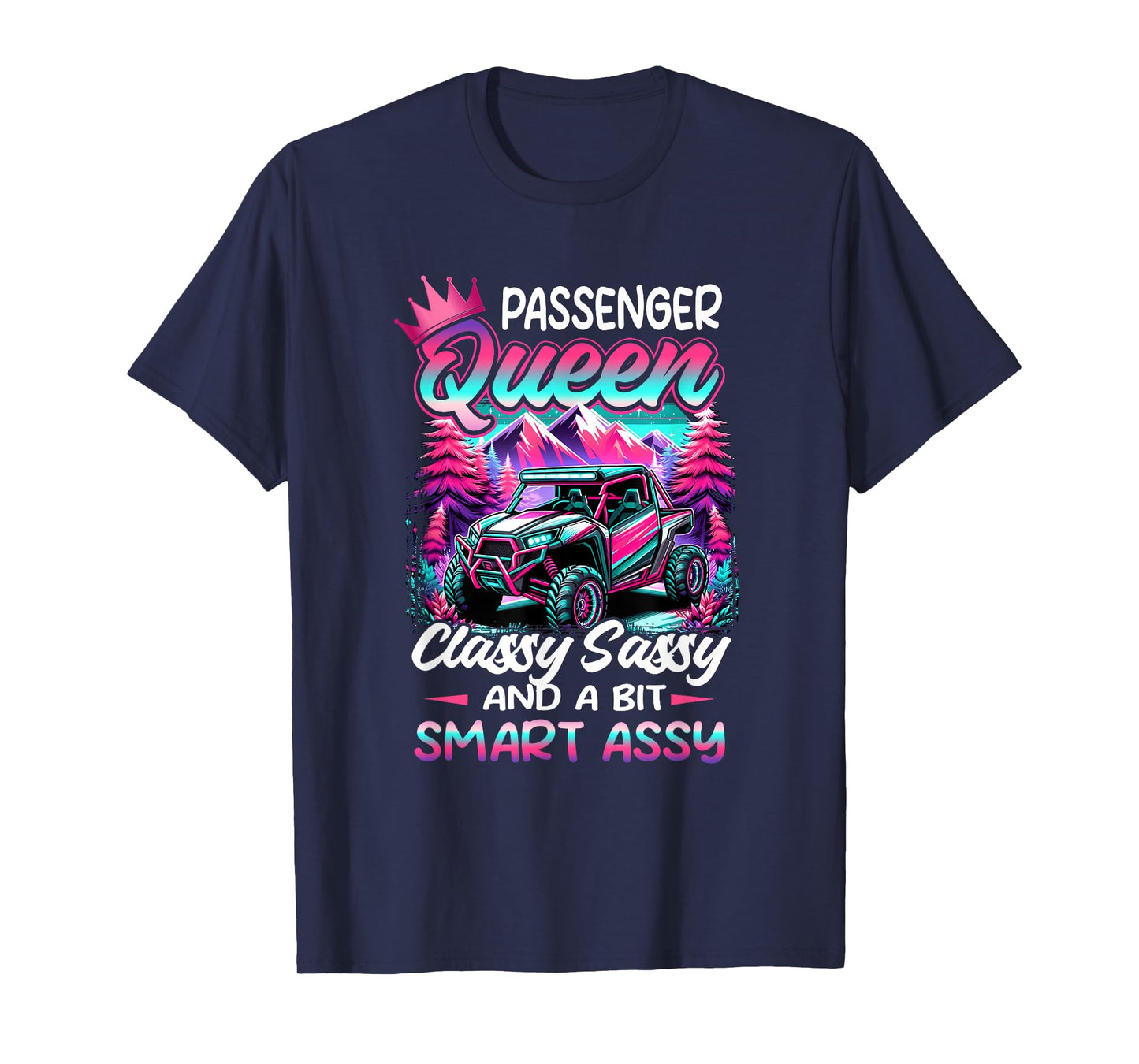 SXS UTV Passenger an Queen Classy Sassy And Bit Smart Assy T-Shirt