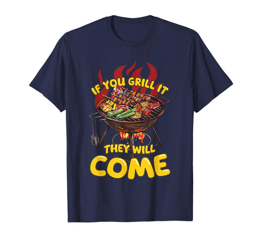 If You Grill It They Will Come Funny Barbeque Master Griller T-Shirt