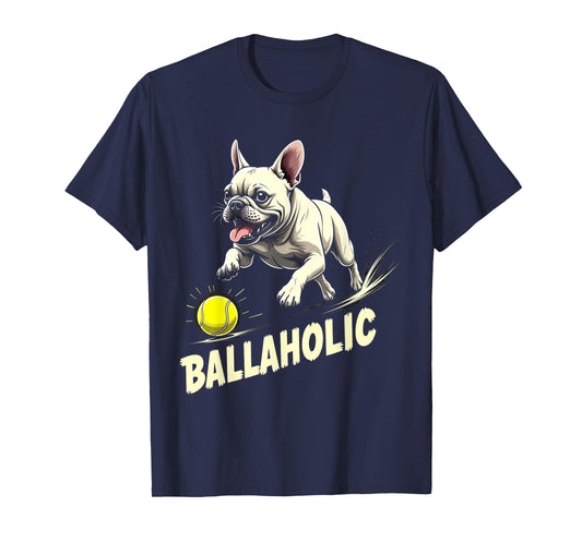 Funny Ballaholic French Bulldog Dog Chasing Frenchie Ball T-Shirt