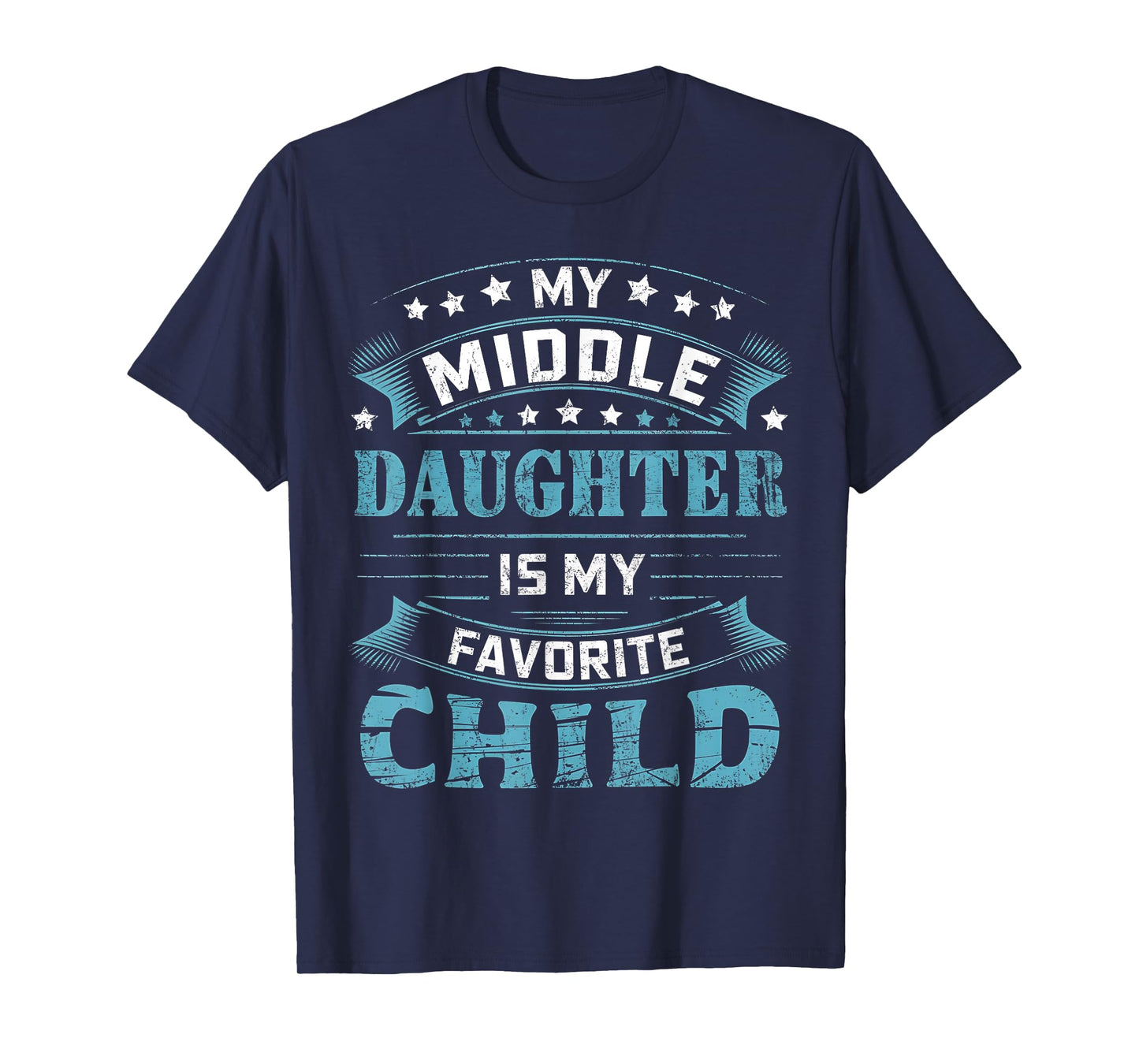 My Middle Daughter Is My Favorite Child For Mother Father T-Shirt