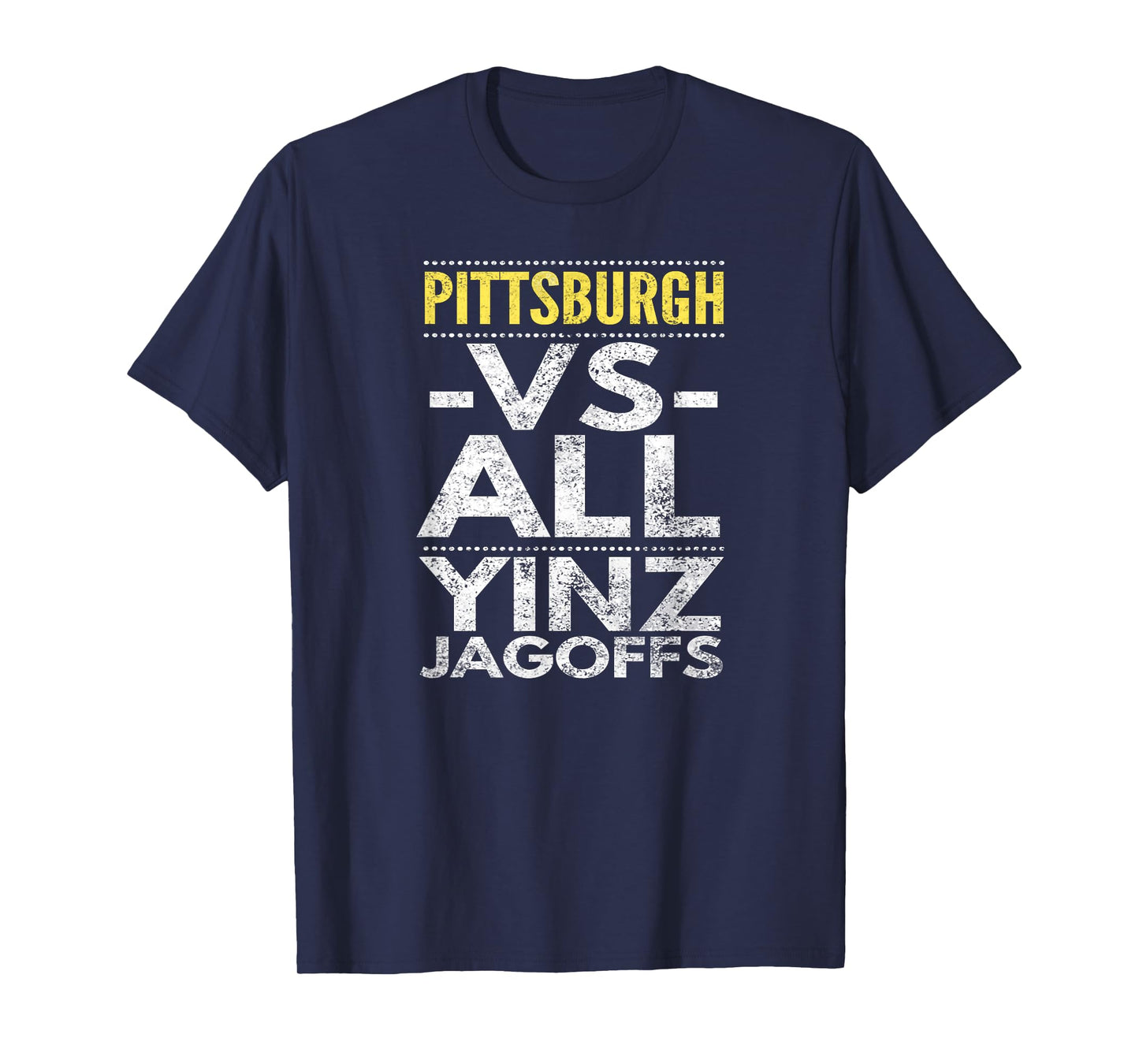 Pittsburgh -VS- All Yinz Jagoffs, Distressed T-Shirt