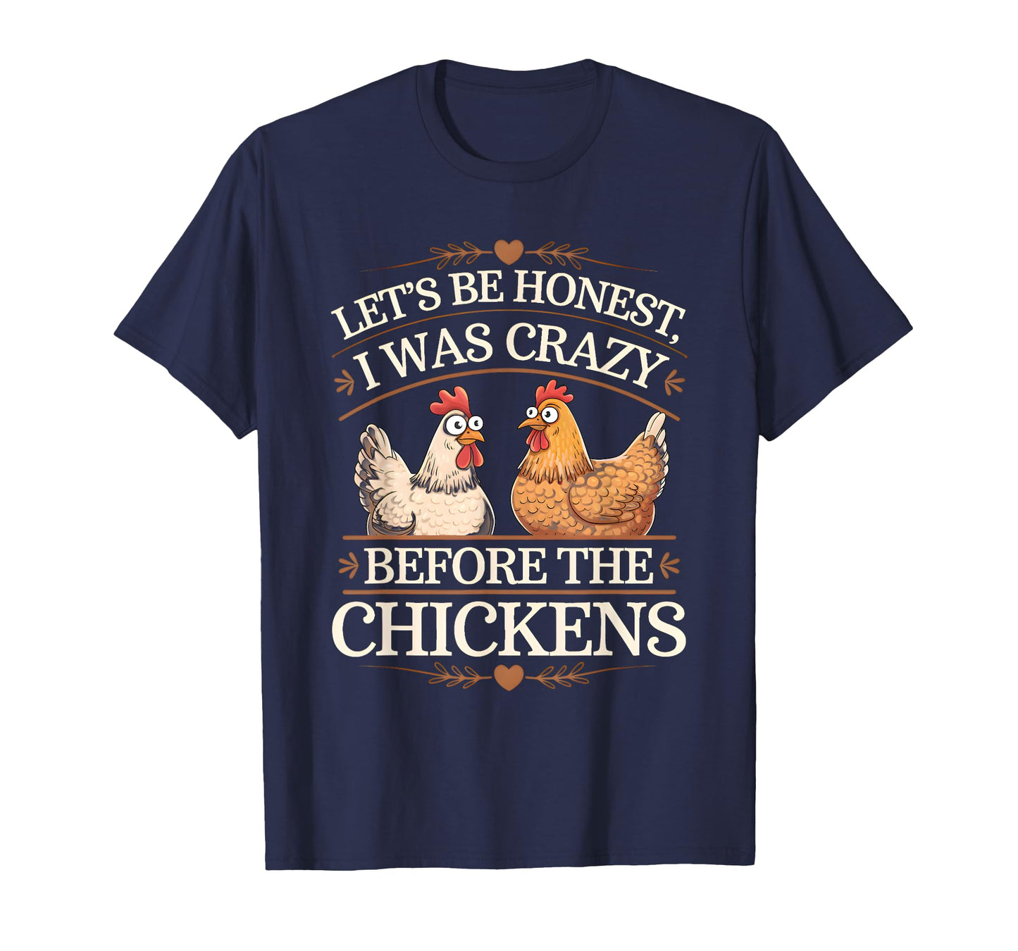 Let's Be Honest I Was Crazy Before The Chickens T-Shirt