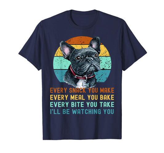 Frenchie or French Bulldog Dog Every Snack you Make T-Shirt