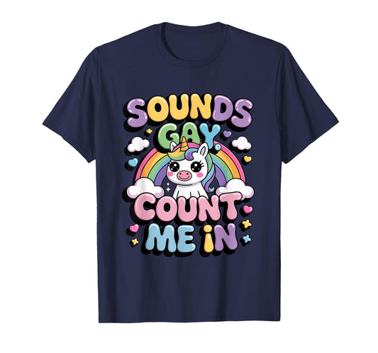 LGBTQ+ Pride Month Sounds Gay Count Me In Rainbow Unicorn T-Shirt