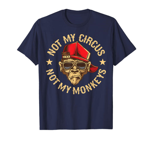 Not My Circus Not My Monkeys T-Shirt