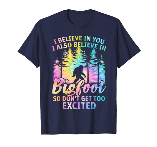 i believe in you but also bigfoot tie dye bigfoot sasquatch T-Shirt