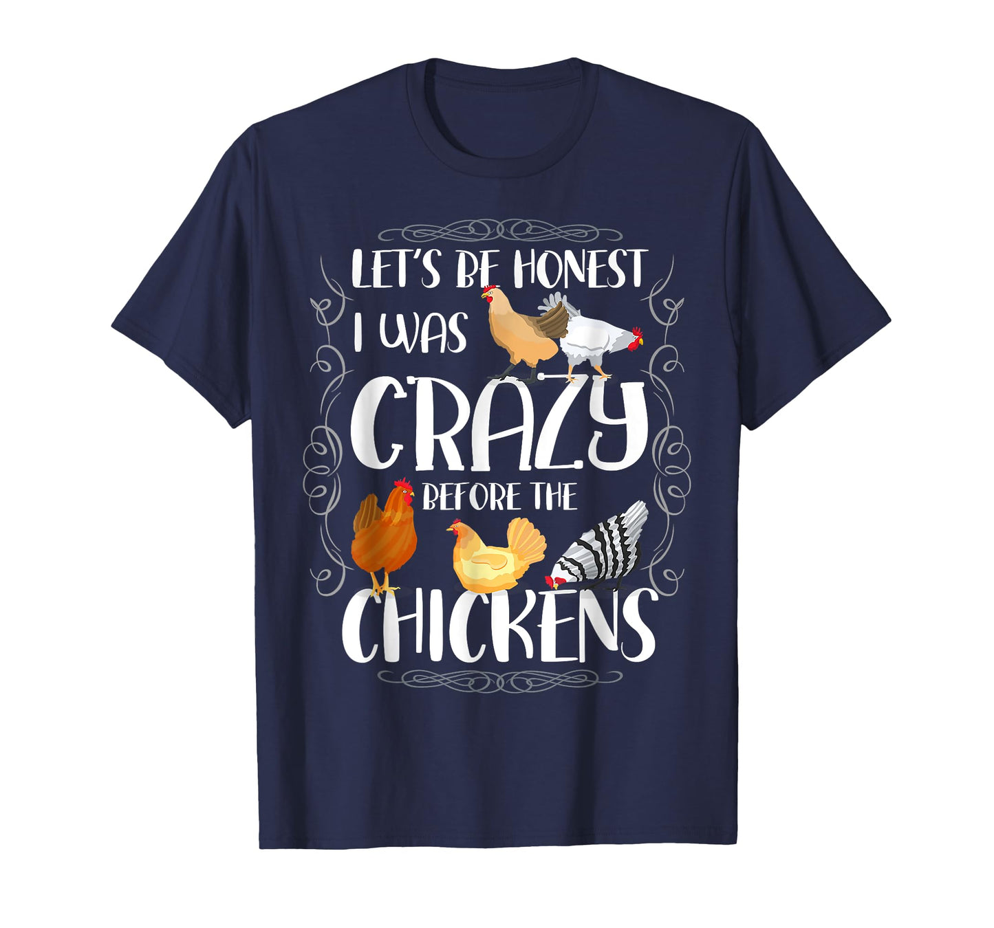 Let_s Be Honest I Was Crazy Before The Chickens T-Shirt