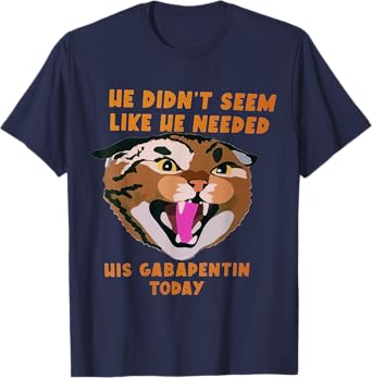Funny Vet Tech Meme He Doesn’t Need Gabapentin Fractious Cat T-Shirt