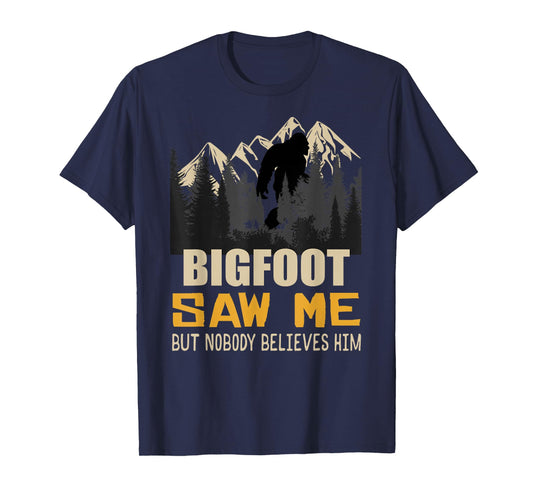 Bigfoot Saw Me But Nobody Believes Him, Funny Sasquatch T-Shirt