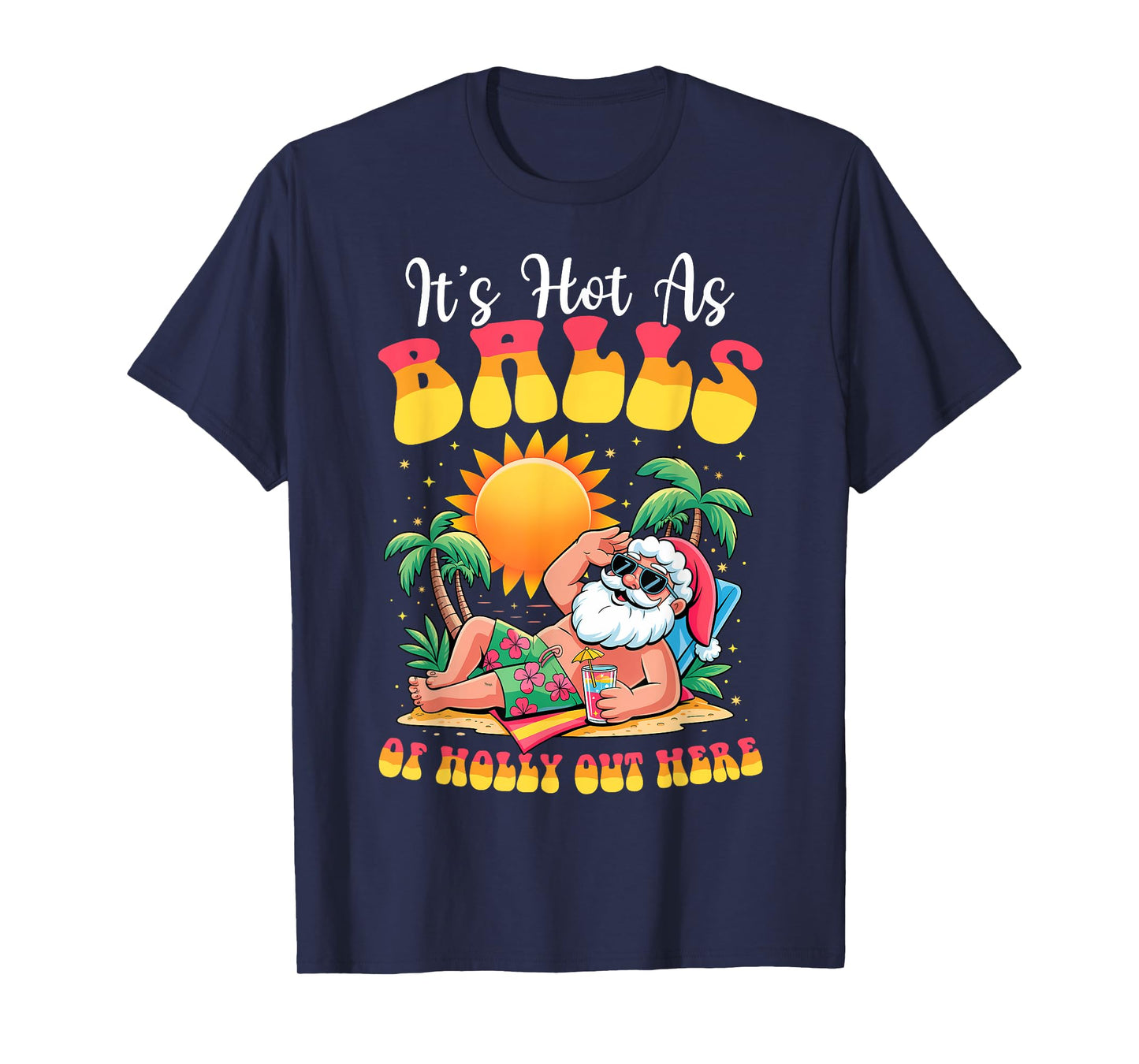 It's Hot As Balls of Holly Out Here Christmas In July Santa T-Shirt