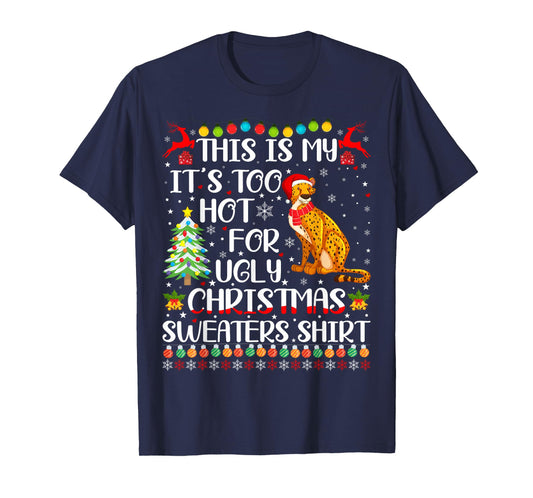 It's Too Hot For Ugly Christmas Sweaters Cheetah Lover T-Shirt