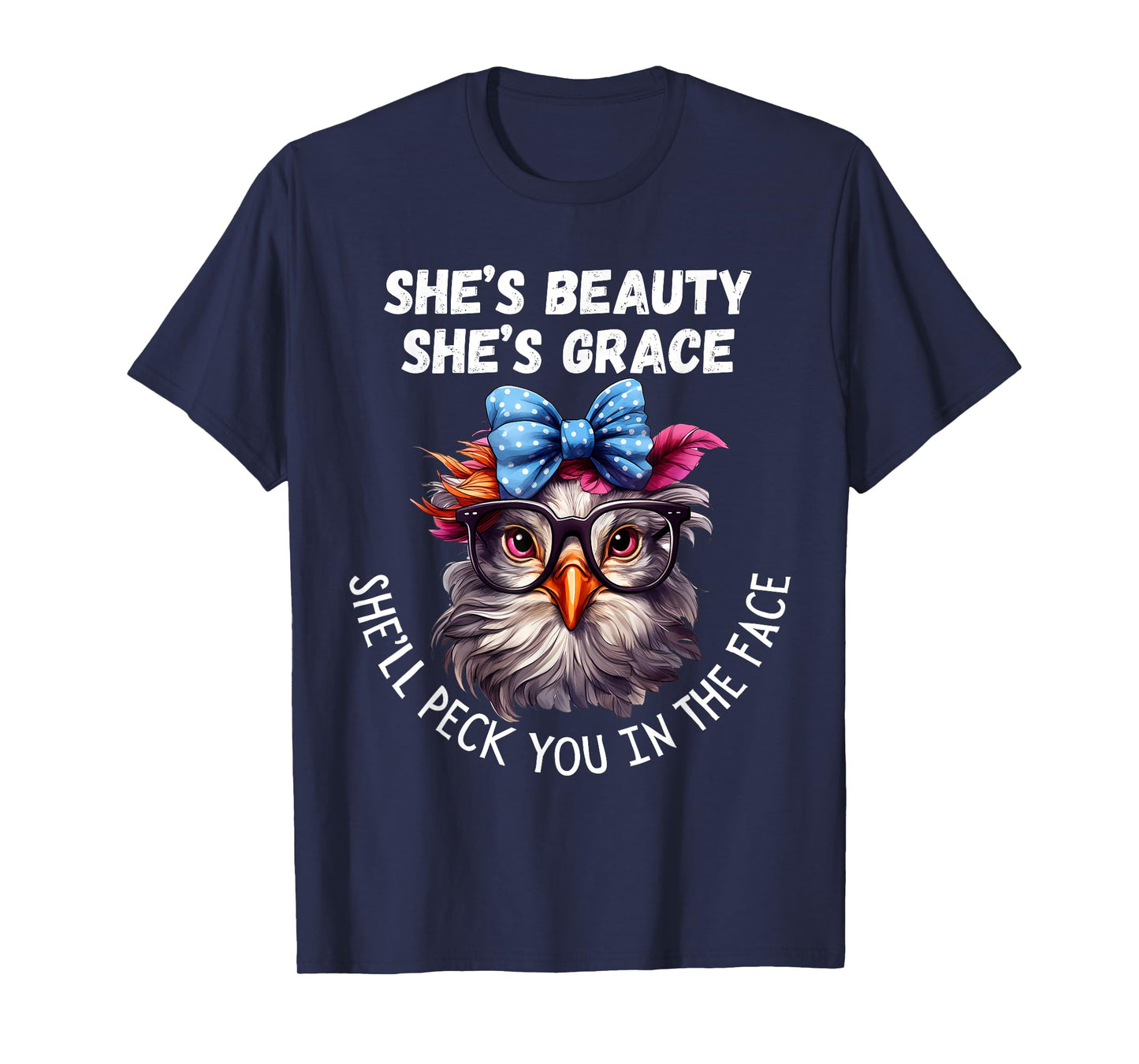 She's Beauty She's Grace She'll Peck You in the Face T-Shirt