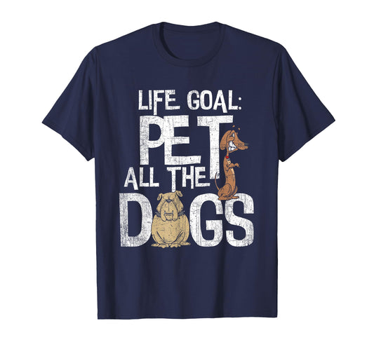 Life Goal Pet All The Dogs Shirt - Funny Dog Lover Gift Men Women Kids T-Shirt