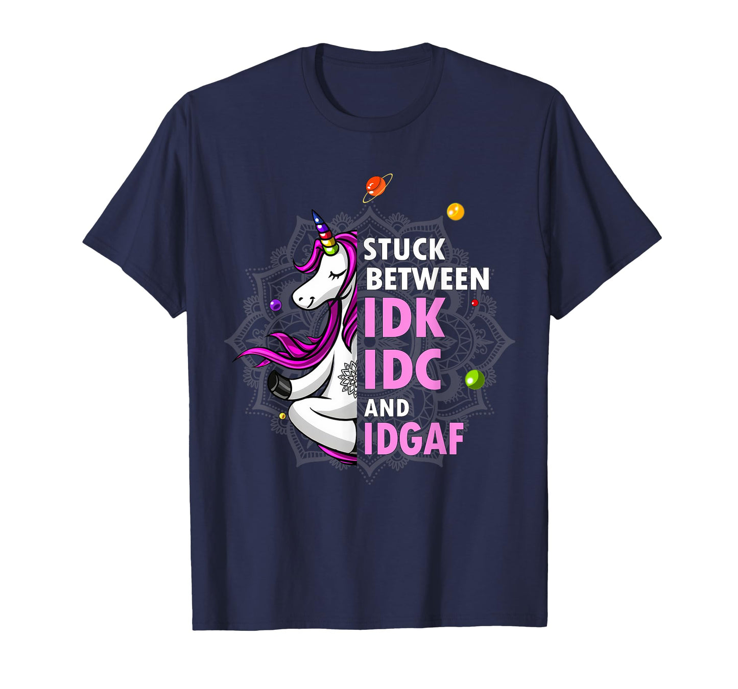Stuck Between Idk Idc And Idgaf Unicorn Yoga Mandala T-Shirt