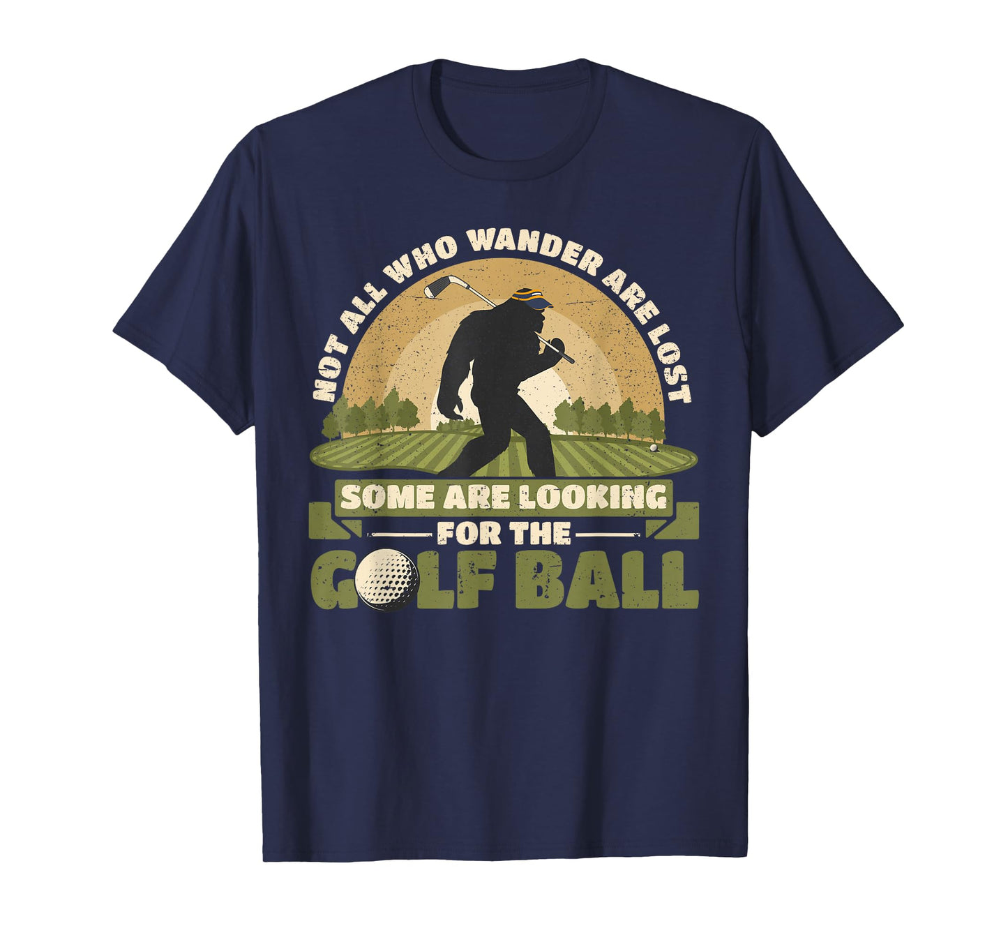 Not all Who Wander Are Lost Funny Bigfoot Golfing Golf Balls T-Shirt