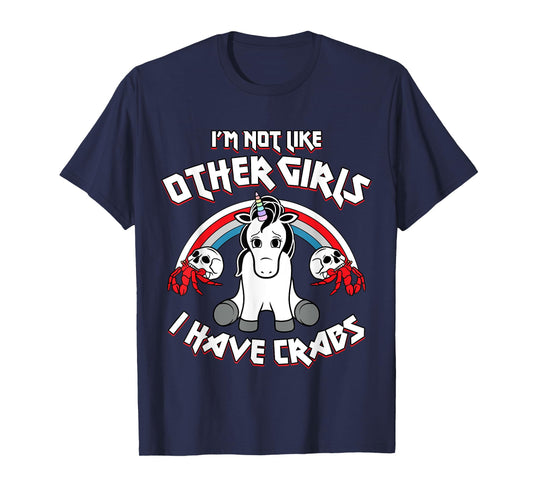 I'm Not Like Other Girls I Have Crabs Sarcastic Rude Crude T-Shirt