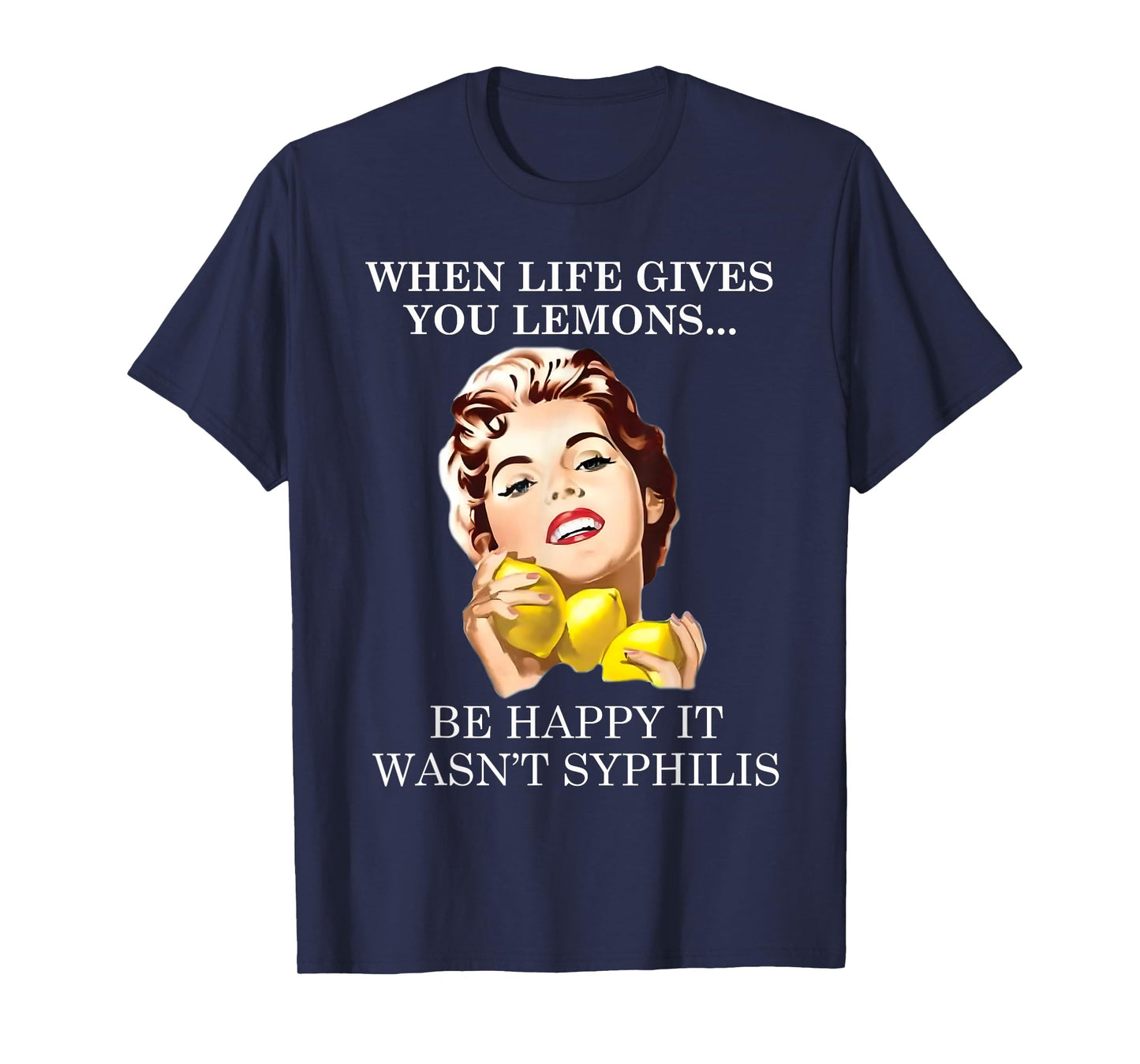 When Life Gives You Funny Lemons Happy It Wasn't Syphiliss T-Shirt