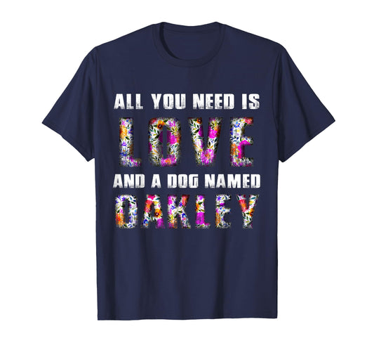 All you need is love and a dog named Oakley Floral Vintage Men Women Kids T-Shirt