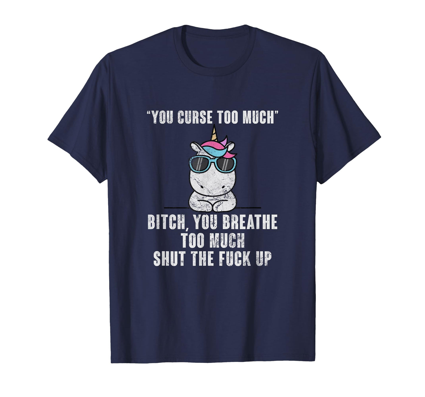 You Curse Too Much Bitch Sarcasm Unicorn Sarcastic Grunge T-Shirt