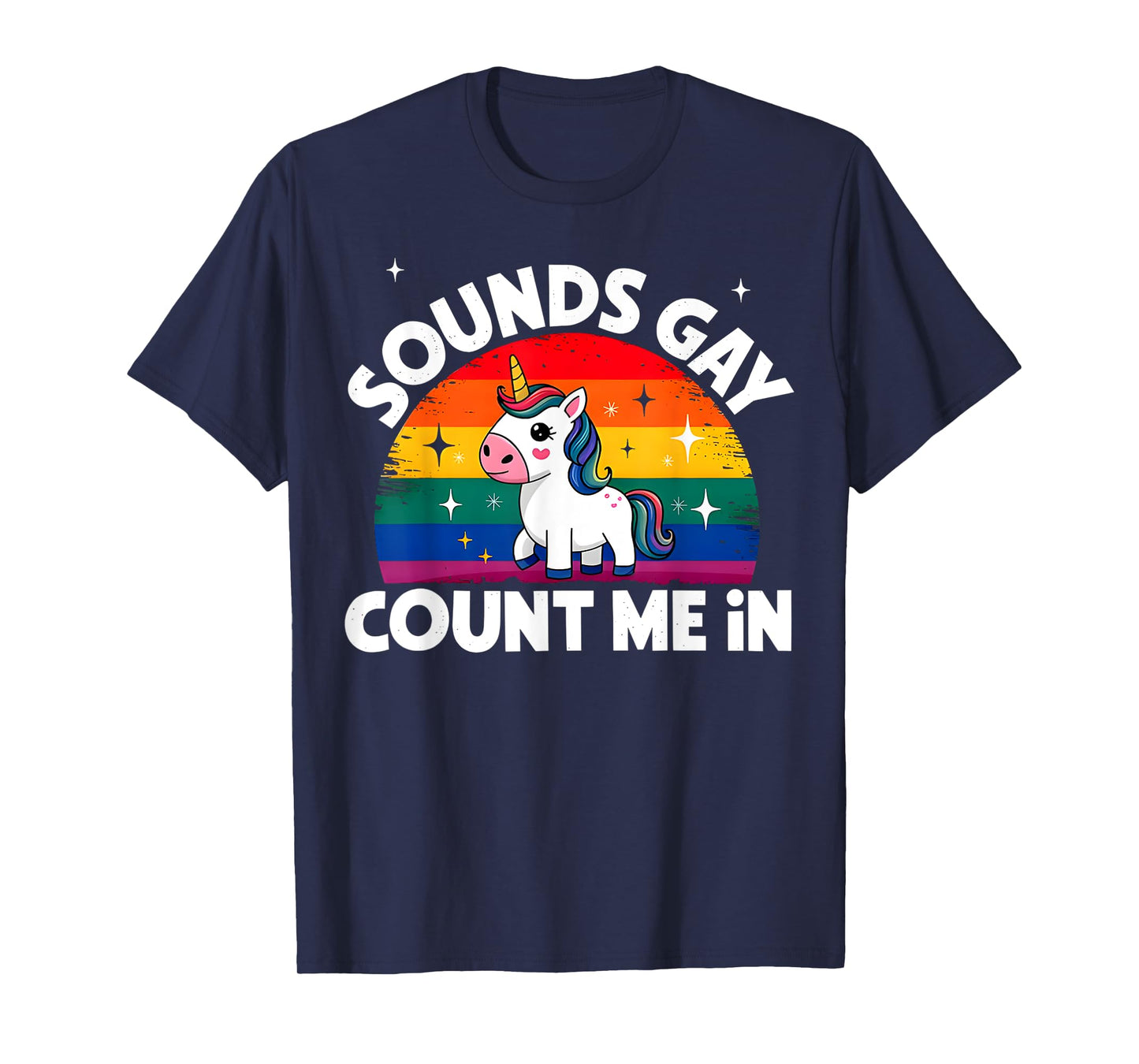 Sounds Gay Count Me In Unicorn Rainbow Flag LGBT Gay Pride T-Shirt
