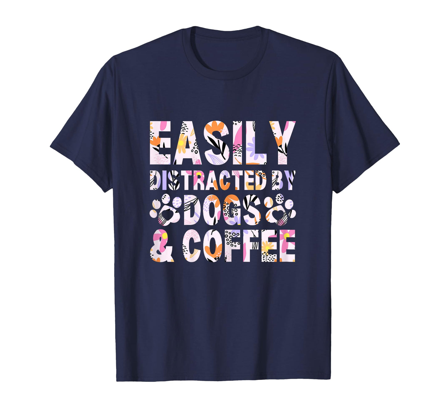 Easily Distracted By Dogs and Coffee Funny dog lover Flowers T-Shirt