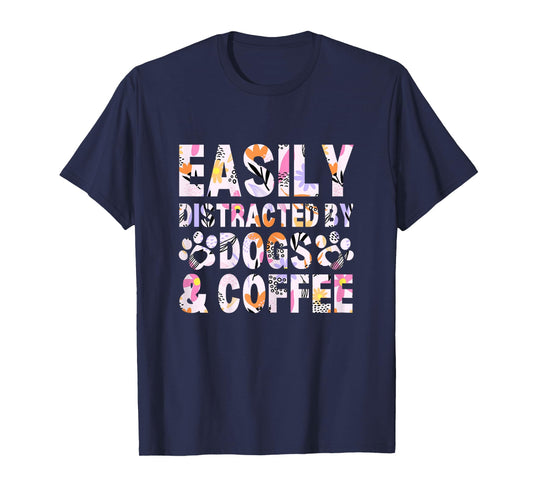 Easily Distracted By Dogs and Coffee Funny dog lover Flowers T-Shirt