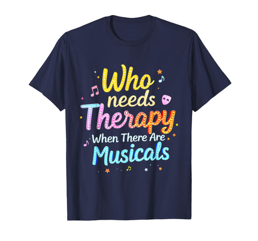 Who Needs Therapy When There Are Musicals Funny Saying T-Shirt