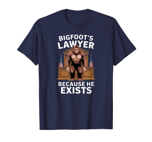 Bigfoot’s Lawyer Because He Exists Funny Joke Meme Graphic T-Shirt