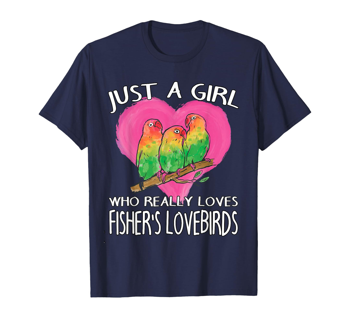 Birdwatching Just A Girl Who Really Loves Fisher's Lovebirds T-Shirt