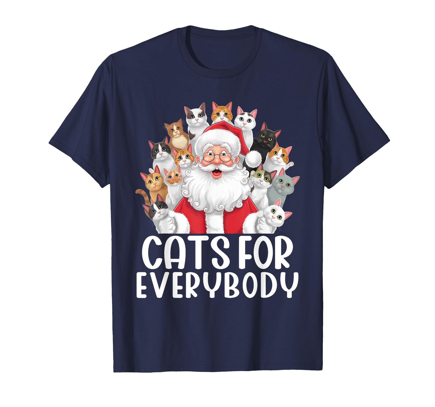 Cats For Everybody Christmas Cat Funny Xmas Santa Men Women Kids T-Shirt