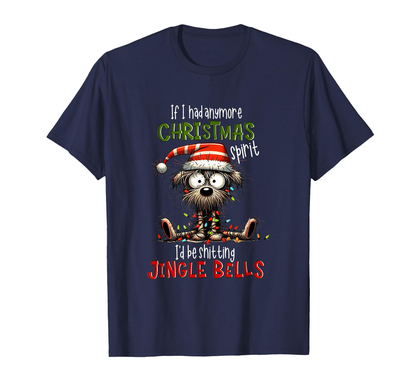 If I Had Anymore Xmas Spirit I'd Be Shitting Jingle Bell Dog T-Shirt for Men Women