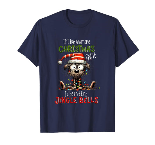 If I Had Anymore Xmas Spirit I'd Be Shitting Jingle Bell Dog T-Shirt for Men Women