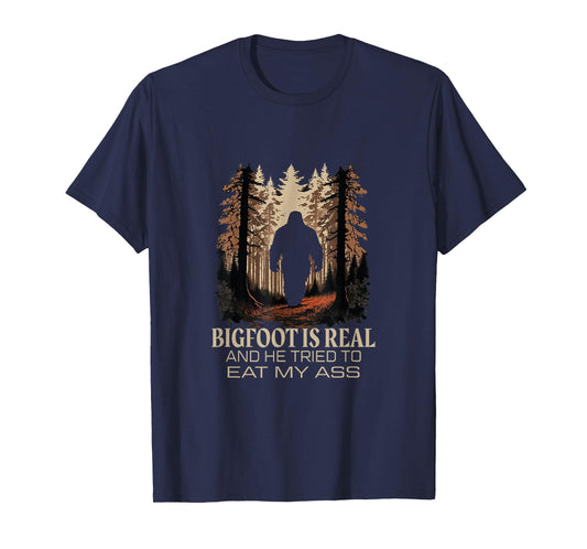 Bigfoot Is Real And He Tried To Eat My Ass Sasquatch Lover T-Shirt