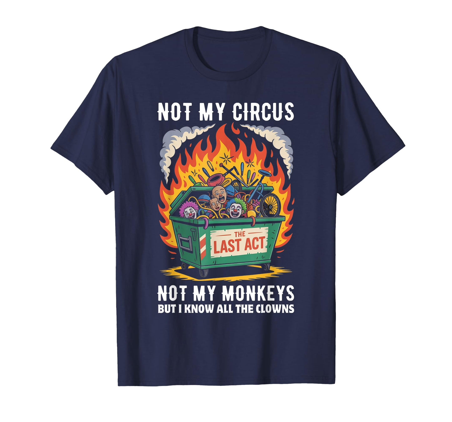 Not My Circus Not My Monkeys But I Know All The Clowns Funny T-Shirt