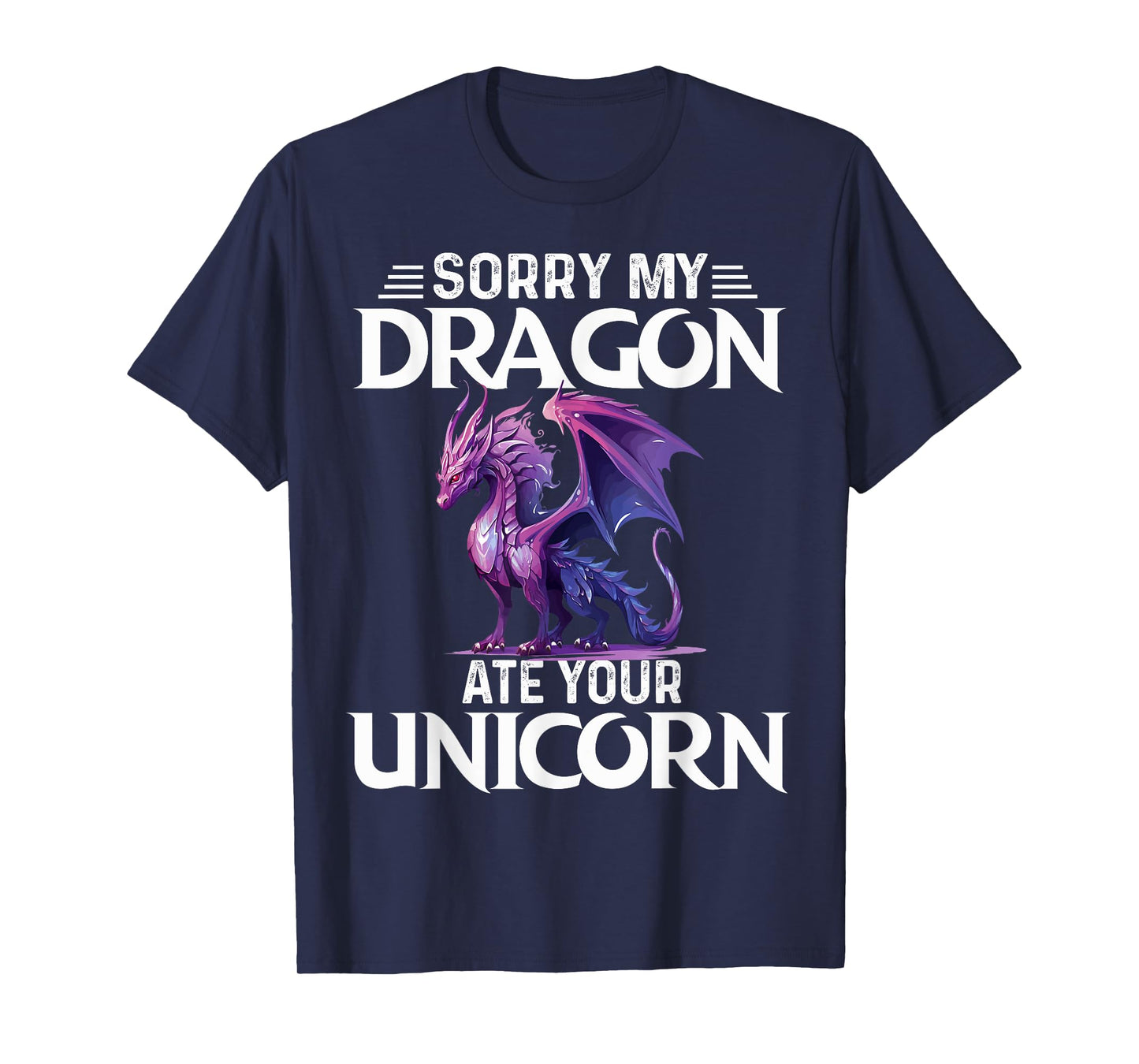 Sorry My Dragon Ate Your Unicorn Funny Purple Dragon Lover T-Shirt