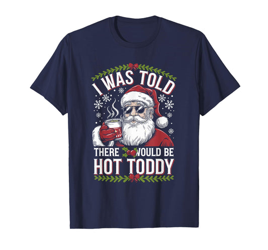 I Was Told There Would Be Hot Toddy Santa Christmas Drinking T-Shirt