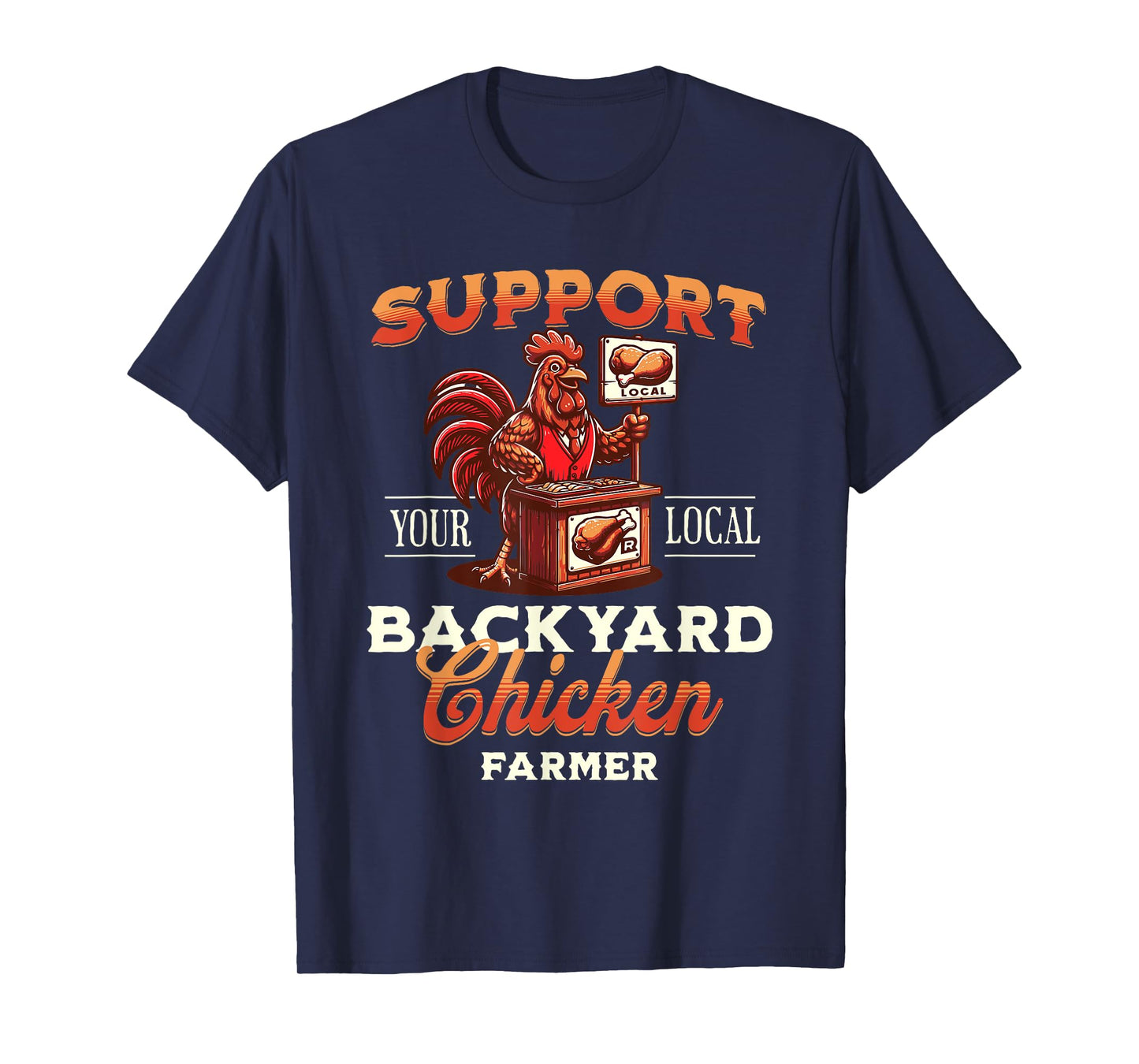Support Your Local Backyard Chicken Farmer Poultry Farming T-Shirt