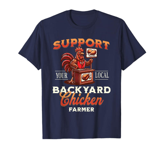 Support Your Local Backyard Chicken Farmer Poultry Farming T-Shirt