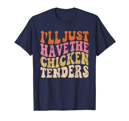 I'll Just Have the Chicken Tenders Funny Chicken Groovy T-Shirt