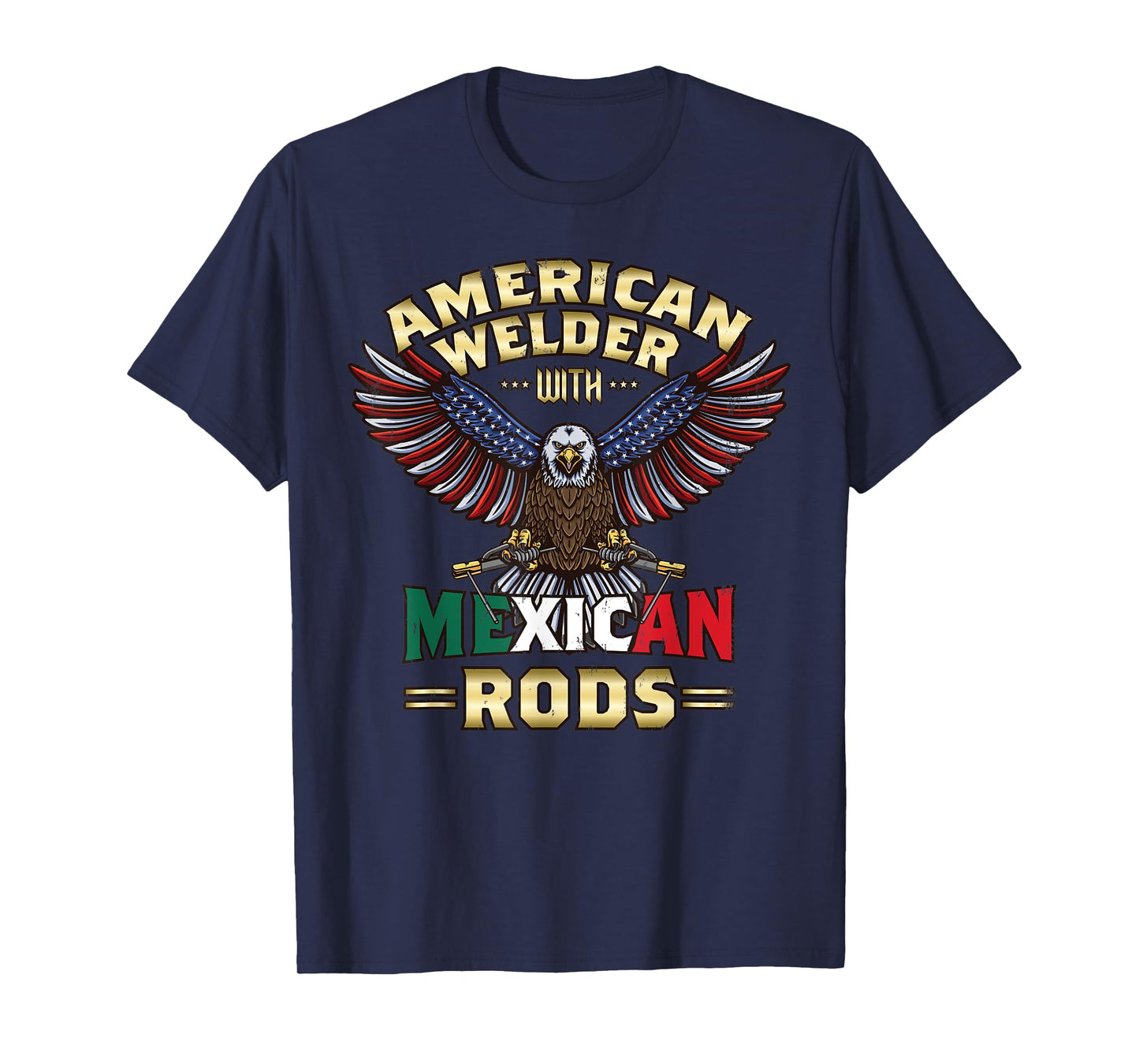 USA American Welder With Mexican Rods Cool Bald Eagle T-Shirt