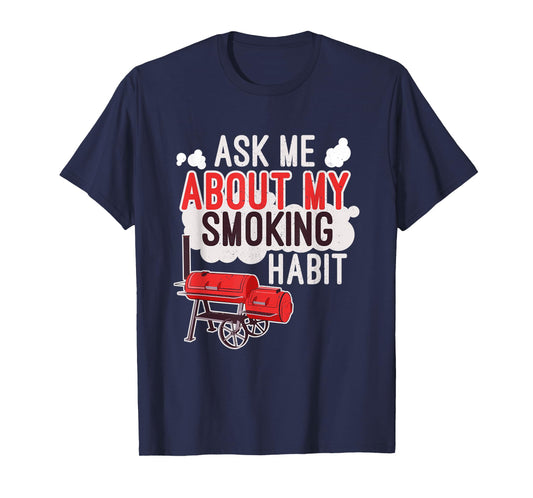 Ask Me About My Smoking Habit BBQ Lover Grilling Mens Gift T-Shirt
