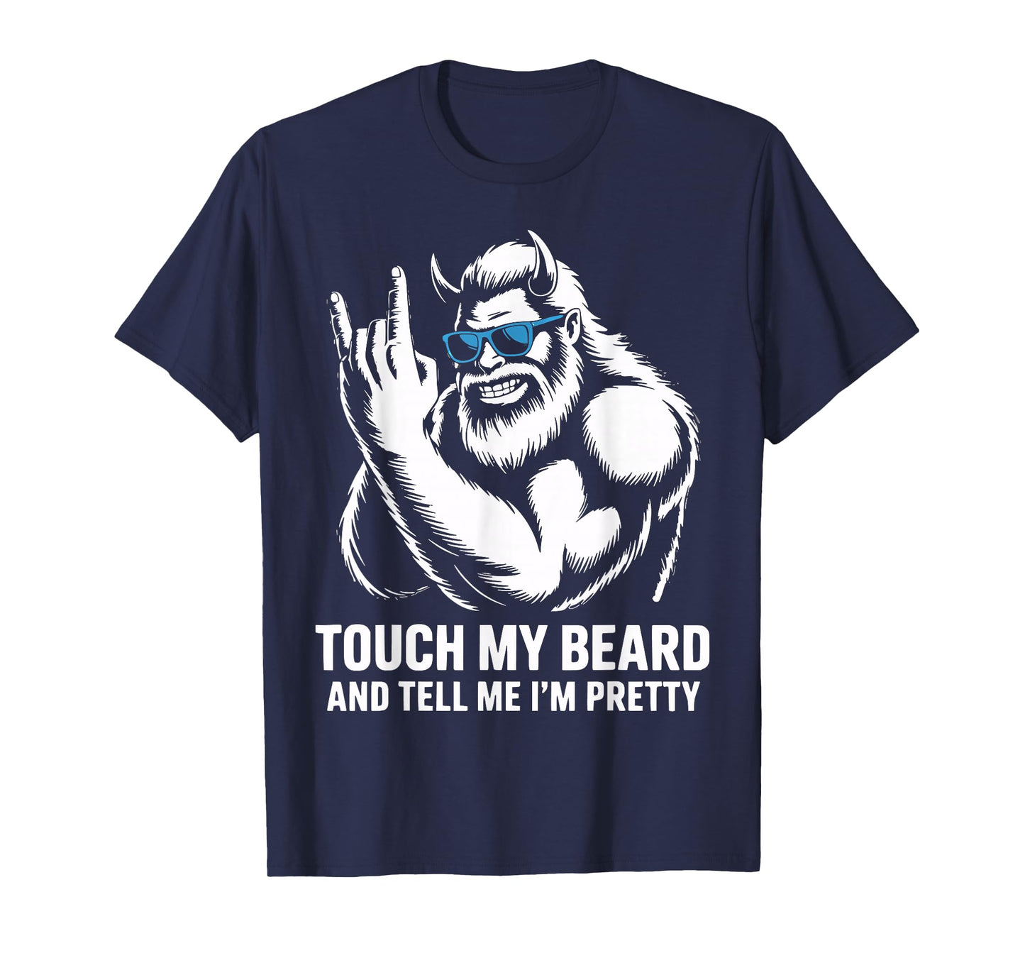 Touch My Beard and Tell Me I'm Pretty Bigfoot Funny Beard T-Shirt