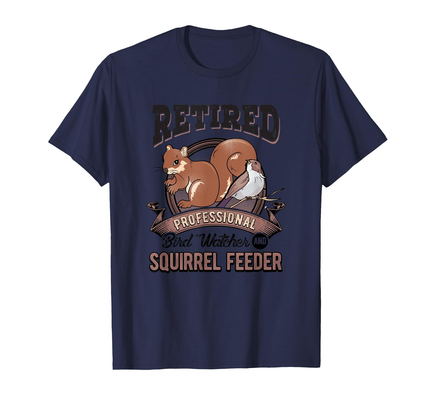 Retirement Funny Gift Bird Watcher Birds Squirrel Feeder T-Shirt